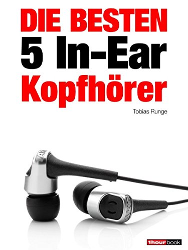 Die besten 5 In-Ear-Kopfhörer: 1hourbook (German Edition)