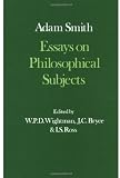 The Glasgow Edition of the Works and Correspondence of Adam Smith: III: Essays on Philosophical Subjects: With Dugald Stewart s `Account of Adam ... (Glasgow Edition of the Works of Adam Smith)