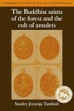 The Buddhist Saints of the Forest (Cambridge Studies in Social and Cultural Anthropology)