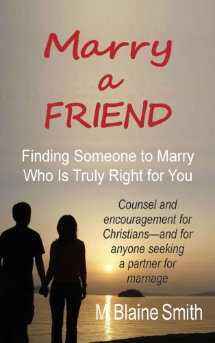 Marry a Friend: Finding Someone to Marry Who Is Truly Right for You