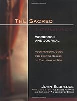 The Sacred Romance Workbook and Journal: Your Personal Guide for Drawing Closer to the Heart of God