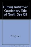 The Ludwig initiative : a cautionary tale of North Sea oil