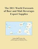 The 2011 World Forecasts of Beer and Malt Beverages Export Supplies