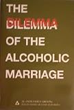 The Dilemma of the Alcoholic Marriage
