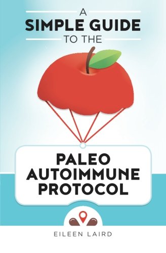A Simple Guide to the Paleo Autoimmune Protocol
