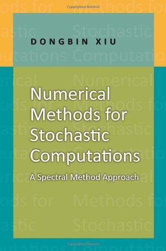 Numerical Methods for Stochastic Computations: A Spectral Method Approach by Dongbin Xiu (2010-07-21)