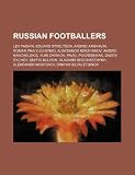 Russian Footballers: Lev Yashin, Eduard Streltsov, Andrei Arshavin, Roman Pavlyuchenko, Aleksandr Kerzhakov, Andrei Kanchelskis, Yuri Zhirk
