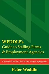 WEDDLE's Guide to Staffing Firms & Employment Agencies: A Practical Path to Full & Part Time Employment