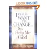 I Really Want to Change... So, Help Me God