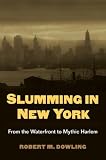 Slumming In New York : From The Waterfront To Mythic  Harlem