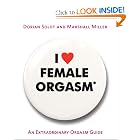I Love Female Orgasm: An Extraordinary Orgasm Guide by Dorian Solot and Marshall Miller