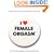 I Love Female Orgasm: An Extraordinary Orgasm Guide