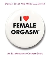 I Love Female Orgasm: An Extraordinary Orgasm Guide