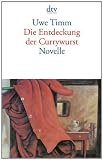 Die Entdeckung der Currywurst: Novelle - Uwe Timm