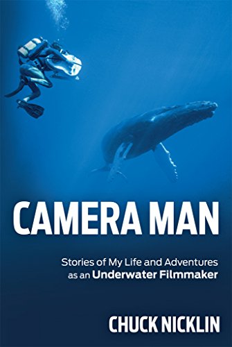 Camera Man: Stories of My Life and Adventures as an Underwater Filmmaker, by Chuck Nicklin