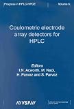 Coulometric Electrode Array Detectors for Hplc (Progress in Hplc-Hpce , Vol 6)