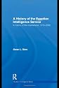A history of the Egyptian intelligence service : a history of the Mukhabarat, 1910-2009