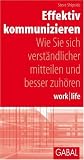 Effektiv kommunizieren: Wie Sie sich verständlicher mitteilen und besser zuhören