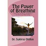 The Power of Breathing (Self-help and Spiritual series.) ~ Dr. Sukhraj S. Dhillon