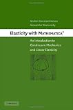 Produkt-Bild: Elasticity with Mathematica &reg;: An Introduction to Continuum Mechanics and Linear Elasticity