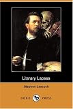 LITERARY LAPSES: My Financial Career; Lord Oxhead's Secret; Boarding House Geometry; The Awful Fate of Melpomenus Jones; A Christmas Letter; How to Make a Million Dollars; How to Live to be 200; How to Avoid Getting Married; How to be a Doctor