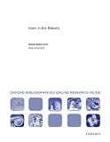 Islam in the Balkans: Oxford Bibliographies Online Research Guide
