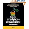 Beginning Smartphone Web Development: Building JavaScript, CSS, HTML and Ajax-based Applications for iPhone, Android, Palm Pre, BlackBerry, Windows Mobile and Nokia S60