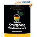 Beginning Smartphone Web Development: Developing Applications for iPhone, Android, Palm Pre, BlackBerry, Windows Mobile and Nokia S60