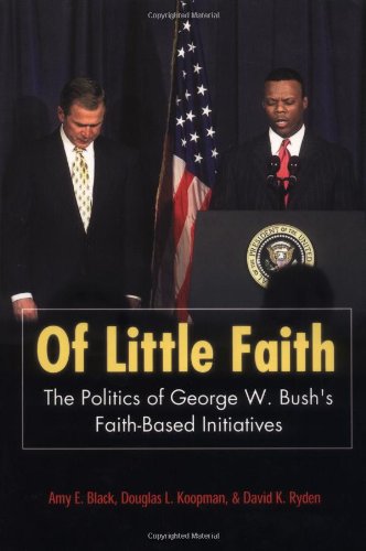Of Little Faith: The Politics of George W. Bush's Faith-Based Initiatives (Religion and Politics Series (Georgetown University).)