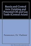 Russia - Central Asia : existing and potential oil and gas trade