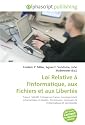 Loi Relative &agrave; l'Informatique, aux Fichiers et aux Libert&eacute;s: France, SAFARI, Fichage en France, Correspondant informatique et libert&eacute;s, Commission nationale de l'informatique et des libert&eacute;s