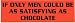 IF ONLY MEN COULD BE AS SATISFYING AS CHOCOLATE (ORANGE) decal bumper sticker