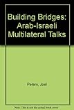 Building bridges : the Arab-Israeli multilateral talks