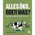 Alles �ko, oder was?: Wie man die Umwelt richtig sch�tzt