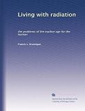 Living with radiation: the problems of the nuclear age for the layman