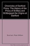 Chronicles of Dartford Priory : the history of the Priory of St. Mary and St. Margaret the Virgins at Dartford