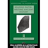 Reading Papyri, Writing Ancient History (Approaching the Ancient World)