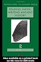 Reading Papyri, Writing Ancient History (Approaching the Ancient World)
