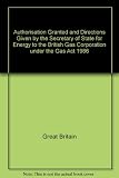 Authorisation granted and directions given by the Secretary of State for Energy to the British Gas Corporation under the Gas Act 1986