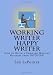 Working Writer Happy Writer: How To Build A Thriving Writing Business From Nothing