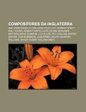 Compositores da Inglaterra: Amy Winehouse, Elton John, Pixie Lott, Robert Wyatt, Will Young, Robert Smith, Lucie Silvas, Benjamin Britten (Portuguese Edition)