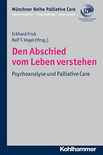 Den Abschied vom Leben verstehen: Psychoanalyse und Palliative Care (Münchner Reihe Palliativmedizin) (German Edition)
