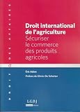 Acheter le livre Droit international de lagriculture : Sécuriser le commerce des produits agricoles