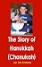 The Story of Hanukkah (Chanuka) The Story of Hanukkah (Chanuka)