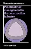 Practical Risk Management in the Construction Industry (Thomas Telford Limited (UK))