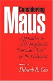 Considering Maus: Approaches to Art Spiegelman's Survivors Tale of the Holocaust
