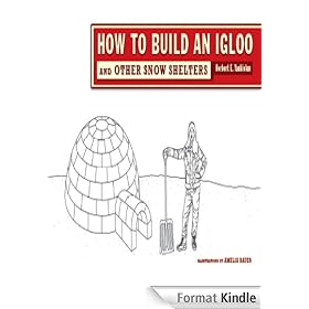 How to Build an Igloo: And Other Snow Shelters