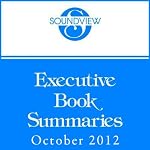 Soundview Executive Book Summaries, October 2012 | Charles Duhigg,Jim Huling,Chris McChesney,Sean Covey,Kevin Eikenberry,Guy Harris