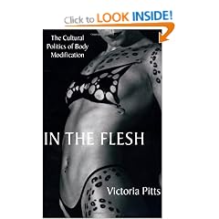 In the Flesh: The Cultural Politics of Body Modification