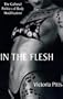 In the Flesh: The Cultural Politics of Body Modification